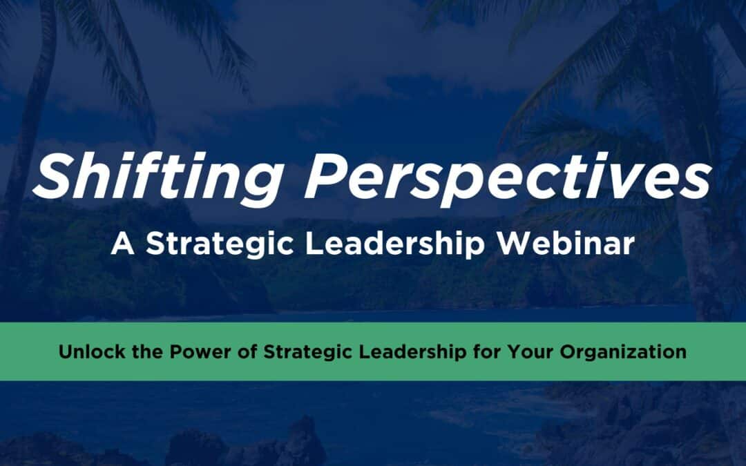 Shifting Perspectives: Strategic Leadership Webinar